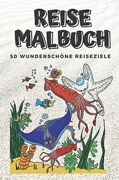 REISEMALBUCH 50 WUNDERSCHÖNE REISEZIELE: Reisemalbuch zum Träumen und Planen | Reiseinspiration mit 50 tollen Motiven | Malen für Erwachsene und ... | Entspannung, Ablenkung und Anti-Stress