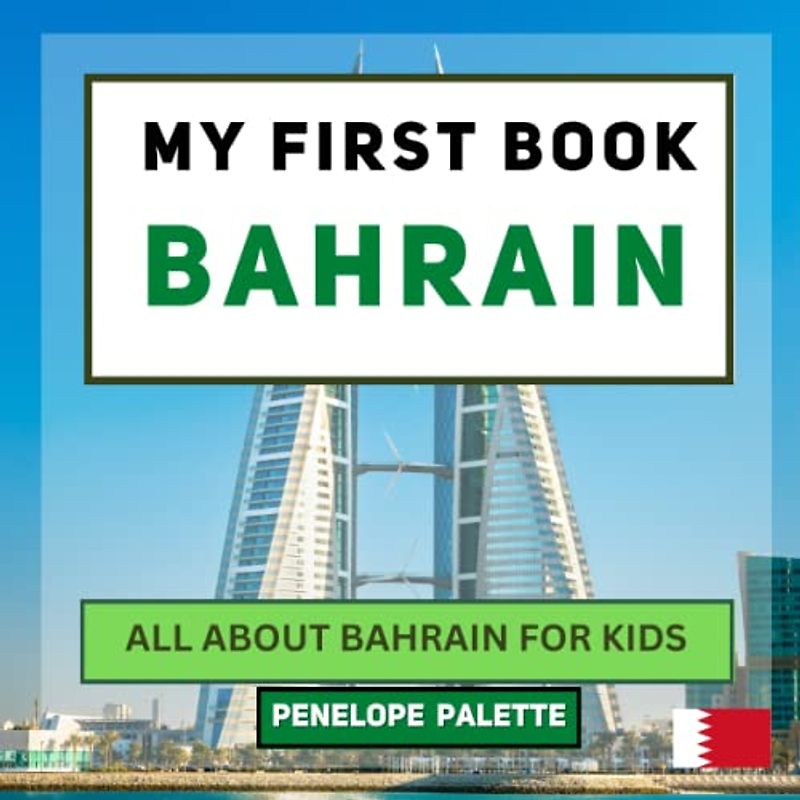 My First Book - Bahrain: All About Bahrain For Kids (My First Book - World Edition, Band 136)