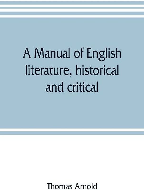 A manual of English literature, historical and critical