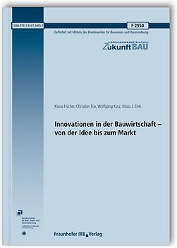Innovationen in der Bauwirtschaft - von der Idee bis zum Markt. Abschlussbericht