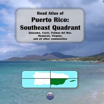 Road Atlas of Puerto Rico: Southeast Quadrant: Guayama, Cayey, Palmas del Mar, Humacao, Vieques, and all other communities