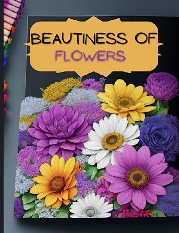 Beautiness Of Flowers: nature elegent relaxsation coloring flowers for adults,teens,60 pages