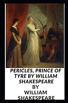 Pericles, Prince of Tyre by William Shakespeare