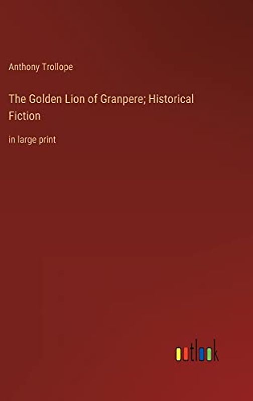 The Golden Lion of Granpere; Historical Fiction: in large print