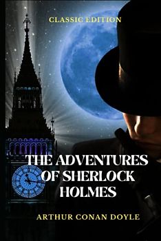 The Adventures of Sherlock Holmes: Illustrated and Annotated