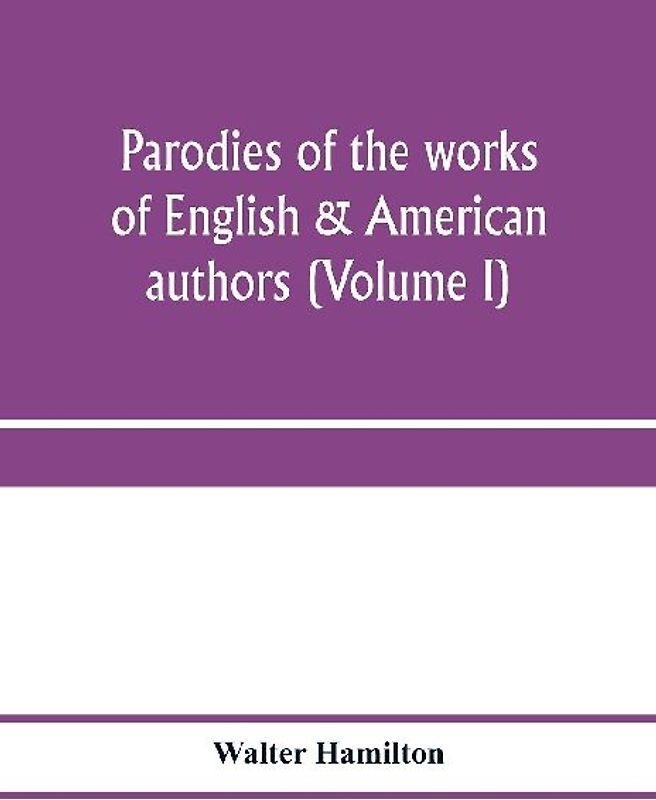 Parodies of the works of English & American authors (Volume I)