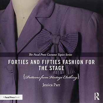 Forties and Fifties Fashion for the Stage: Patterns from Vintage Clothing (Focal Press Costume Topics)