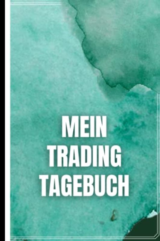 Mein Trading Tagebuch: Das Börsen Tagebuch zur Dokumentation deiner Aktien und Dividenden - Ausführlich und Übersichtlich auf vorgedruckten Seiten