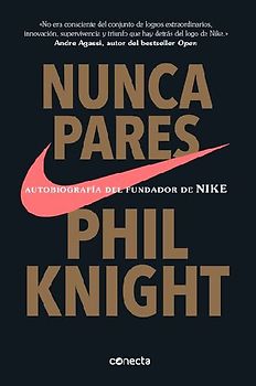 Nunca Pares: Autobiografía del Fundador de Nike / Shoe Dog: A Memoir by the Creator of Nike