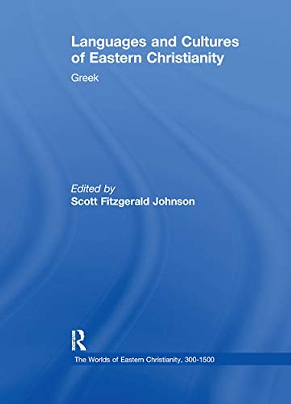 Languages and Cultures of Eastern Christianity: Greek (Worlds of Eastern Christianity, 300-1500, 6, Band 6)
