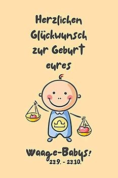 Herzlichen Glückwunsch zur Geburt eures Waage-Babys!: Sternzeichen-Geschenkbuch zur Geburt für kleine Waage-Mädchen. Tagebuch für Babys erstes Lebensjahr in gelb.