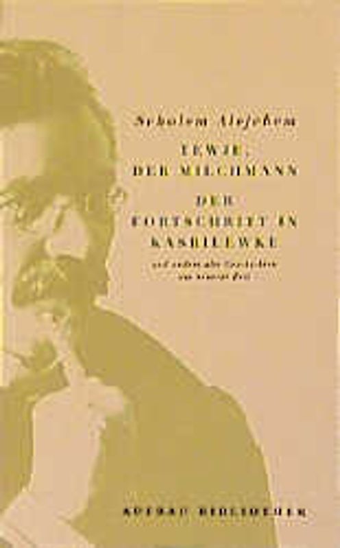 Tewje, der Milchmann. Der Fortschritt in Kasrilewke und andere alte Geschichten aus neuerer Zeit