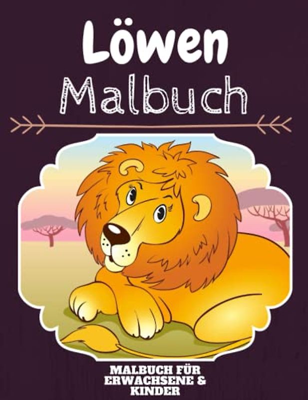 Löwen Malbuch: HOHE QUALITÄT: Lustiges Löwen Malbuch für Kinder Und Erwachsene: Süßes Löwen-Malbuch für Kinder und Kleinkinder-Spaß Designs für Jungen und Mädchen (Vorschule)