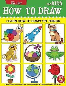 How to Draw for Kids: Learn How to Draw 101 Things for Kids: Step by Step Drawing Book for Kids, Learn How to Draw Animals and More (Learn How to Draw for Kids)