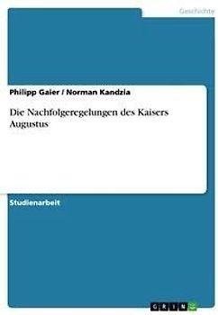 Die Nachfolgeregelungen des Kaisers Augustus