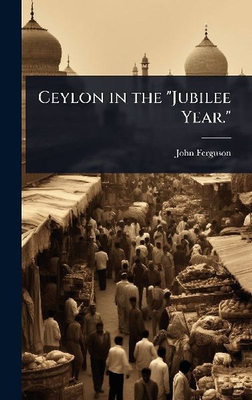 Ceylon in the "Jubilee Year."