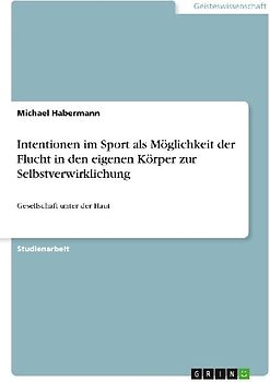 Intentionen im Sport als Möglichkeit der Flucht in den eigenen Körper zur Selbstverwirklichung