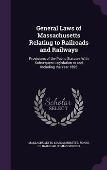 General Laws of Massachusetts Relating to Railroads and Railways