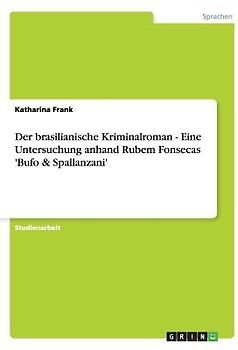 Der brasilianische Kriminalroman - Eine Untersuchung anhand Rubem Fonsecas 'Bufo & Spallanzani'