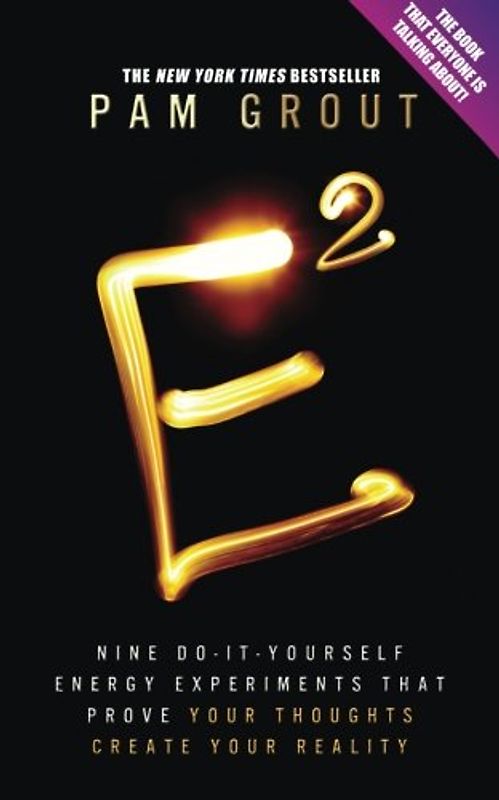 E-Squared: Nine Do-It-Yourself Energy Experiments That Prove Your Thoughts Create Your Reality - Grout, Pam