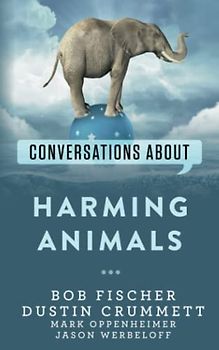 Conversations about Harming Animals (Conversations about Philosophy)