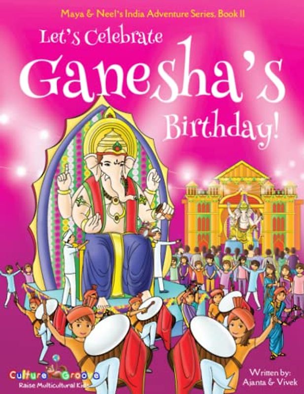 Let's Celebrate Ganesha's Birthday! (Maya & Neel's India Adventure Series, Book 11)