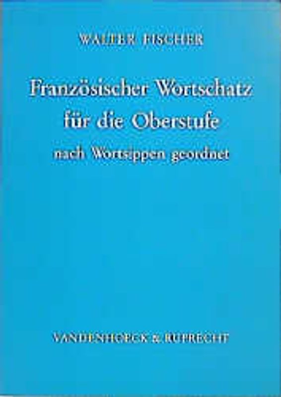 Französischer Wortschatz für die Oberstufe. Nach Wortsippen geordnet