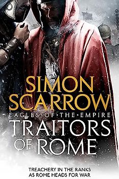 Traitors of Rome (Eagles of the Empire 18): Roman army heroes Cato and Macro face treachery in the ranks