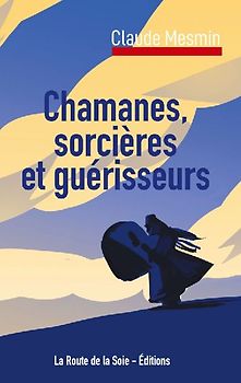 Chamanes, sorcières et guérisseurs