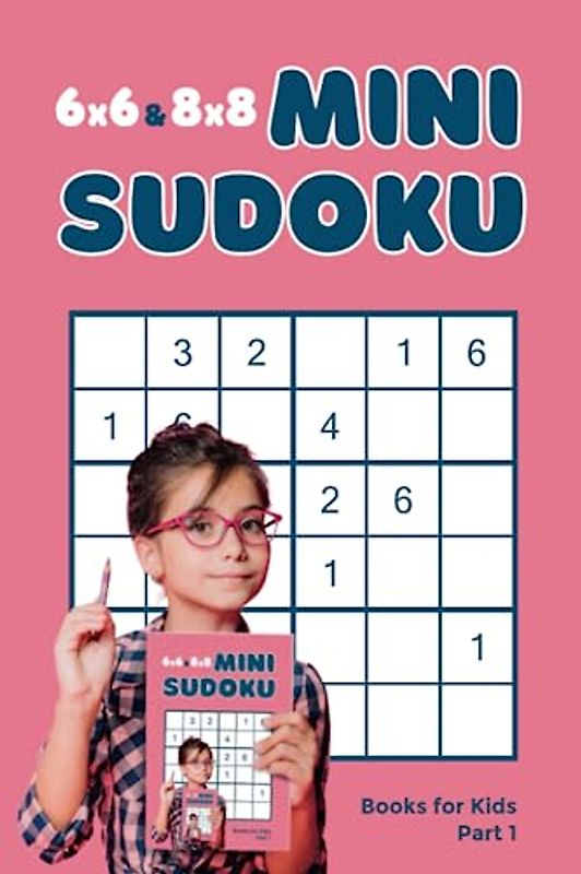 6x6 & 8x8 Mini Sudoku Books for Kids, Part 1: Logic Books for Kids Age 9 to 12