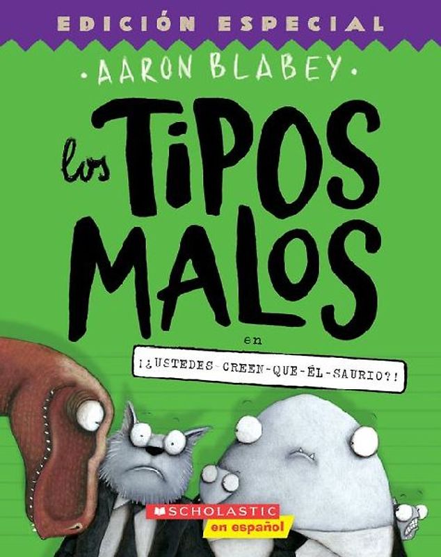 Los tipos malos en ¡¿ustedes-creen-que-él-saurio?! (Los Tipos Malos/ the Bad Guys (Spanish), Band 7)