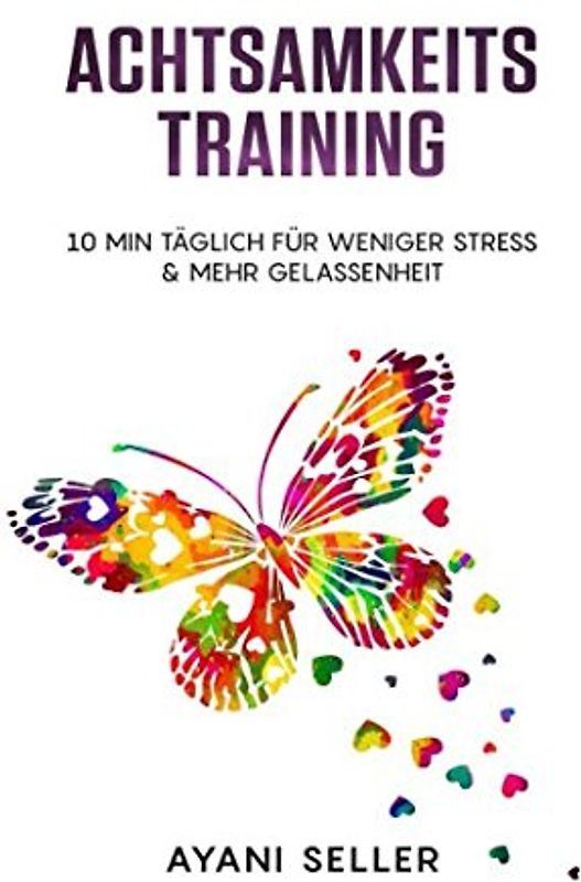 Achtsamkeitstraining -weniger Stress & mehr Gelassenheit mit nur 10 min täglich