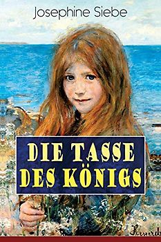 Die Tasse des Königs: Ein Mädchenbuch - Historischer Jugendroman