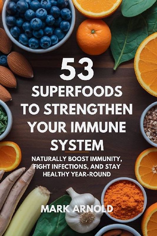 53 Superfoods to Strengthen Your Immune System