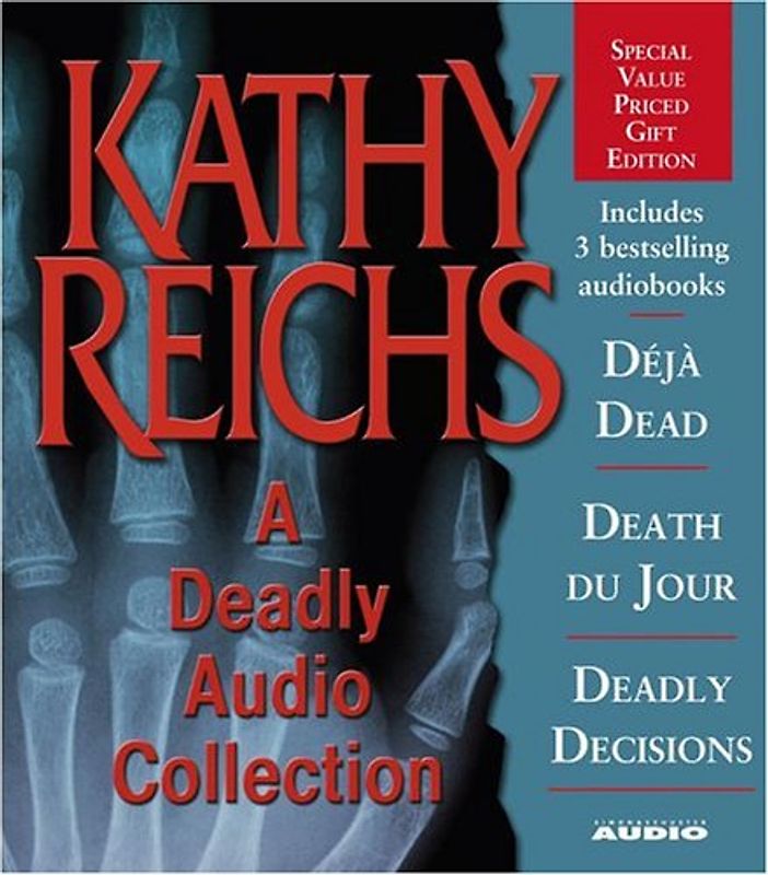 A Deadly Audio Collection: Déja Dead / Death Du Jour / Deadly Decisions - Kathy Reichs
