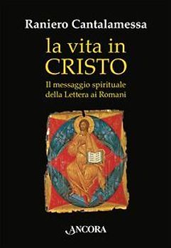 La vita in Cristo. Il messaggio spirituale della Lettera ai Romani
