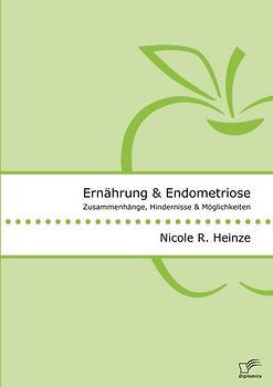 Ernährung und Endometriose. Zusammenhänge, Hindernisse und Möglichkeiten