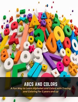 ABCs and Colors: A Fun Way to Learn Alphabet and Colors with Tracing and Coloring for 2 years and up
