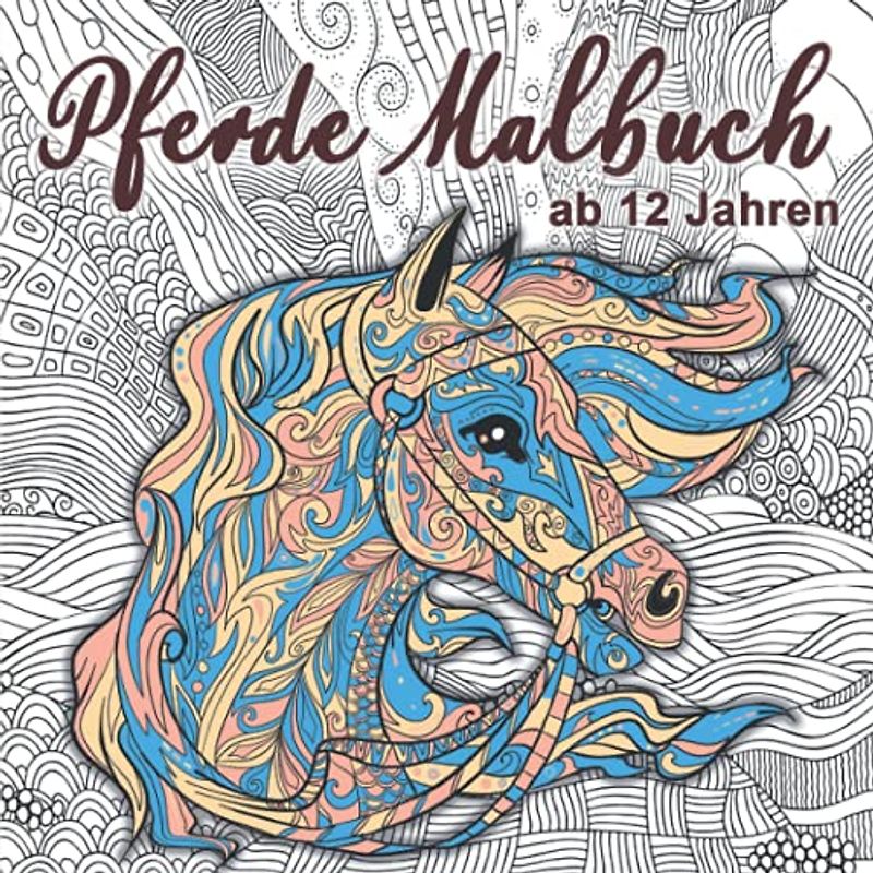 Pferde Malbuch: Für Mädchen ab 12 Jahren - Ein perfektes Geschenk für Mädchen und Erwachsene, um der Kreativität freien Raum zu lassen. Band 2
