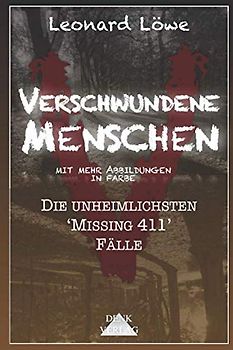 Verschwundene Menschen (mit mehr Abbildungen in Farbe): Die unheimlichsten 'Missing 411' Fälle