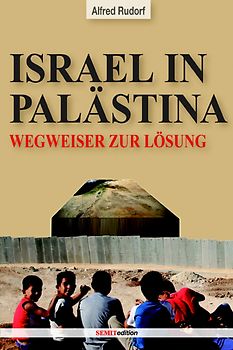 Israel in Palästina. Traum oder Alptraum, Wegweiser zur Lösung