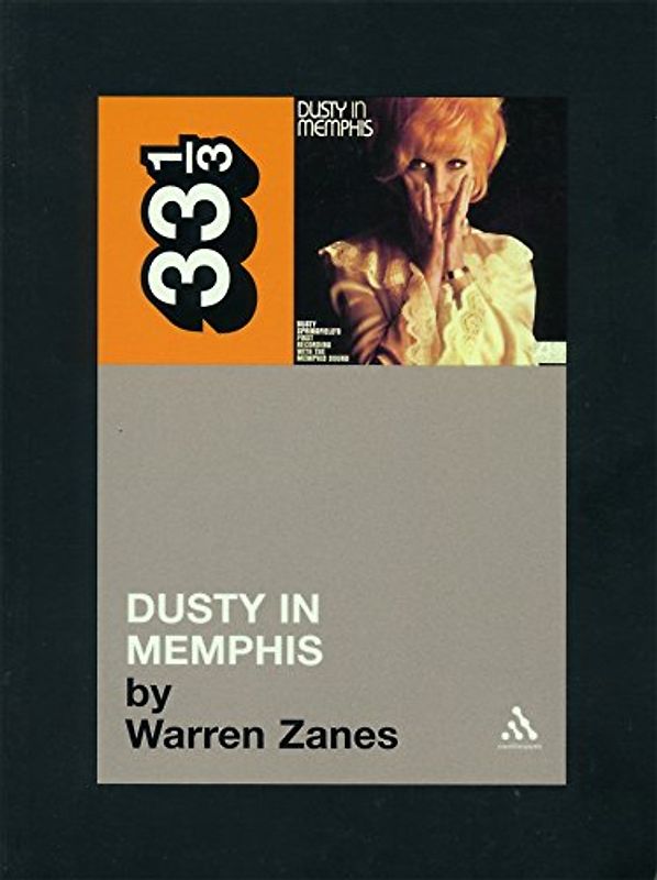 Dusty Springfield's Dusty in Memphis (33 1/3) - Warren Zanes