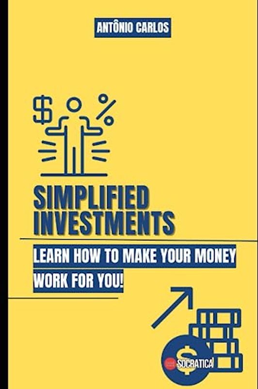 Simplified Investments: Learn how to make your money work for you (Finance Master)