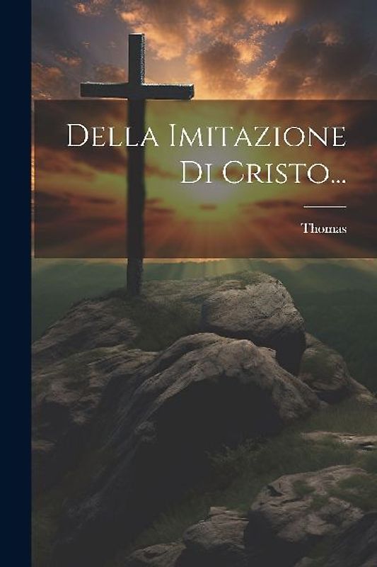 Della Imitazione Di Cristo...