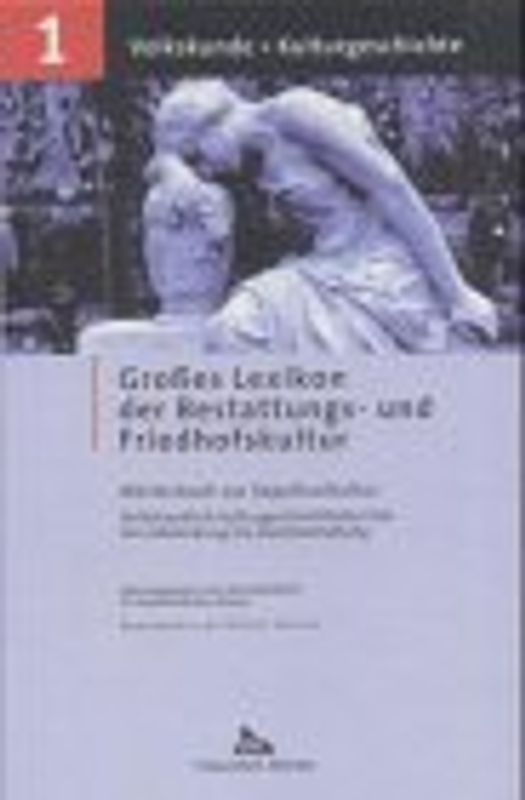 Grosses Lexikon der Bestattungs- und Friedhofskultur. Wörterbuch der Sepulkralkultur
