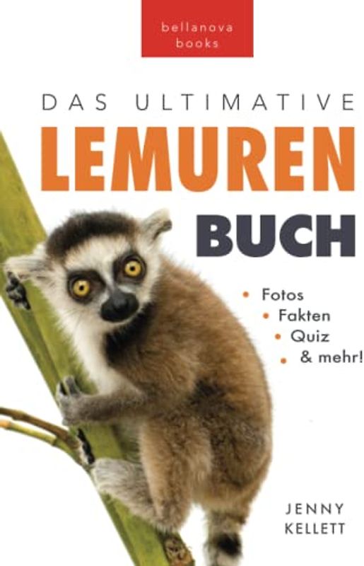 Lemuren-Bücher: Das Ultimative Lemuren-Buch für Kinder: 100+ erstaunliche Fakten über Lemuren & Makis, Fotos, Quiz und BONUS Wortsuche Rätsel (Tierfaktenbücher für Kinder)