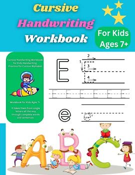 Cursive Handwriting Workbook for Kids Ages 7+: Learn and Practice Cursive Writing Including Lowercase and Capital Letter