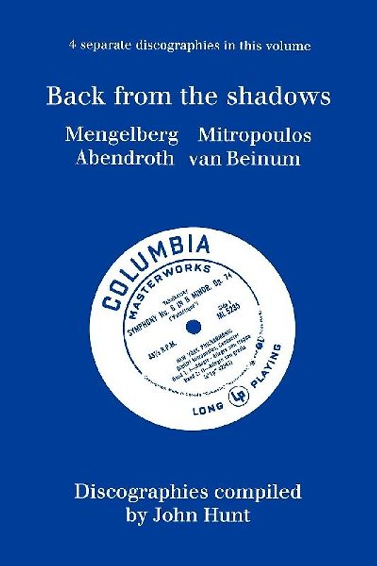 Back From The Shadows. 4 Discographies. Willem Mengelberg, Dimitri Mitropoulos, Hermann Abendroth, Eduard Van Beinum.  [1997].