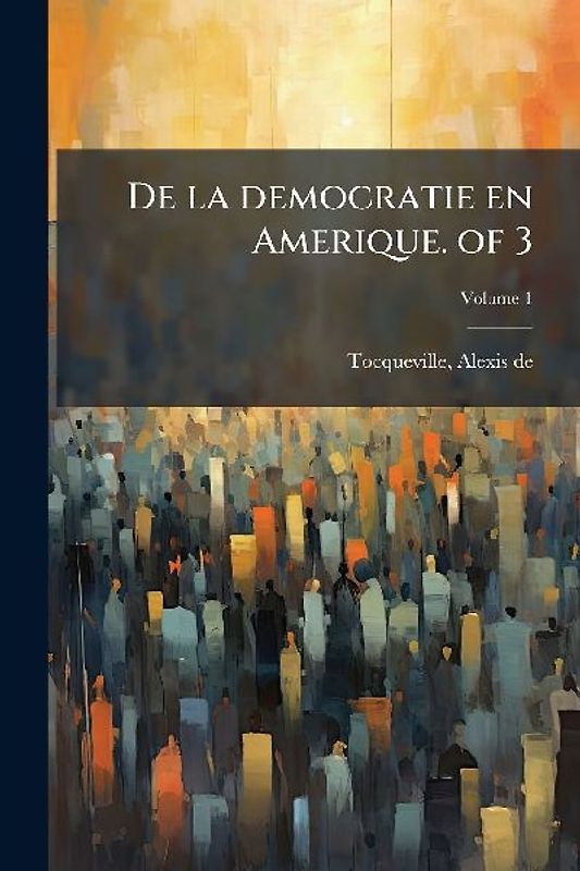 De la democratie en Amerique. of 3