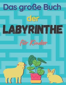 Das große Buch der Labyrinthe für Kinder: 104 lustige und herausfordernde Labyrinthe Spiel zur Verbesserung der Mentalen Fähigkeiten für Kinder, Mädchen und Jungen